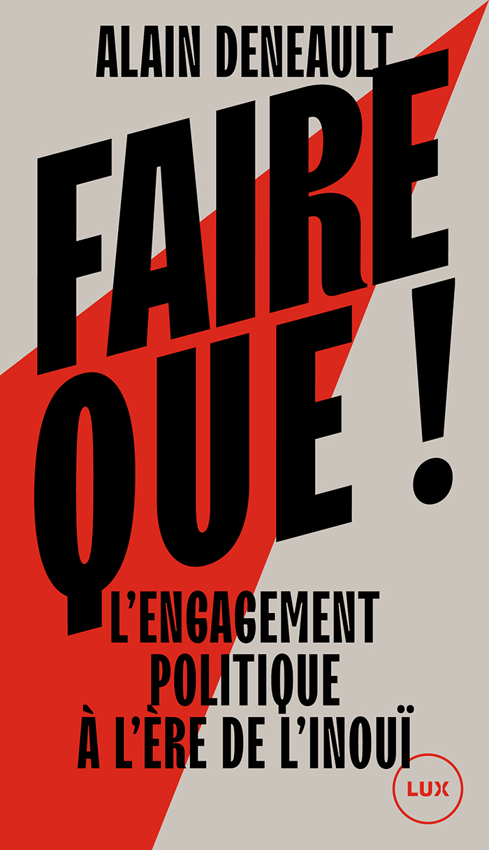 Alain Deneault: Faire que ! (Paperback, French language, 2024, Lux)