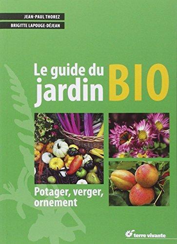 Jean-Paul Thorez, Brigitte Lapouge-Déjean: Le guide du jardin bio (French language, 2020, Terre vivante)