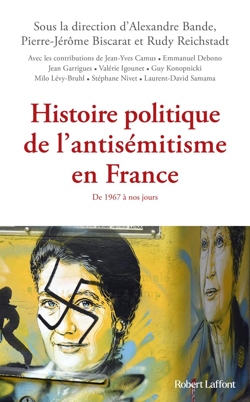 Pierre-Jérôme Biscarat, Alexandre Bande, Rudy Reichstadt: Histoire politique de l'antisémitisme en France (2024, Robert Laffont)