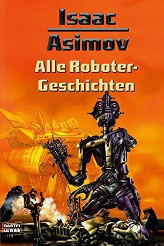 Harlan Ellison, Isaac Asimov, Mark Zug: Alle Roboter Geschichten (German language, 2007)