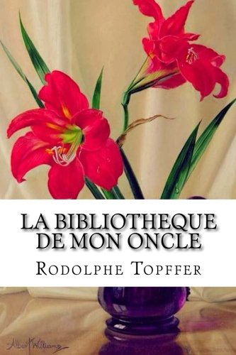 Rodolphe Topffer, Edibooks: La bibliotheque de mon oncle (Paperback, 2016, Createspace Independent Publishing Platform, CreateSpace Independent Publishing Platform)