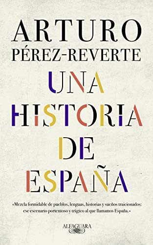 Arturo Pérez-Reverte: Una historia de España (Hardcover, 2019, Alfaguara)