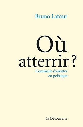 Bruno Latour: Où atterrir ? (Paperback, French language, 2017, LA DECOUVERTE)