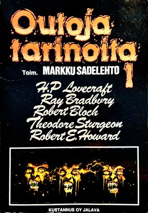 H. P. Lovecraft, Fritz Leiber, Ray Bradbury, Robert E. Howard, 시어도어 스터전, Henry Kuttner, H. Warner Munn, Clark Ashton Smith, Markku Sadelehto, Robert Bloch, Richard Matheson: Outoja tarinoita 1 (Paperback, Suomi language, 1990, Jalava)