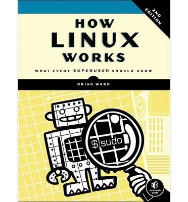 Brian Ward: How Linux Works, 2nd Edition (Paperback, No Starch Press)