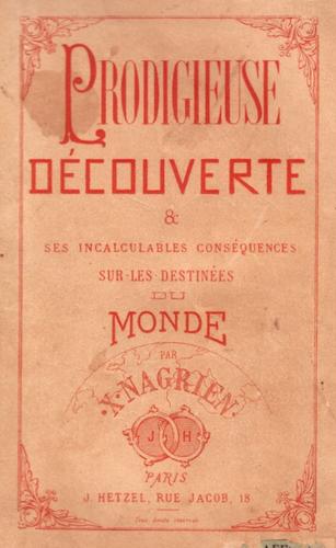 X. Nagrien: Prodigieuse découverte et ses incalculables conséquences sur les destinées du monde (French language, 1867, J. Hetzel)