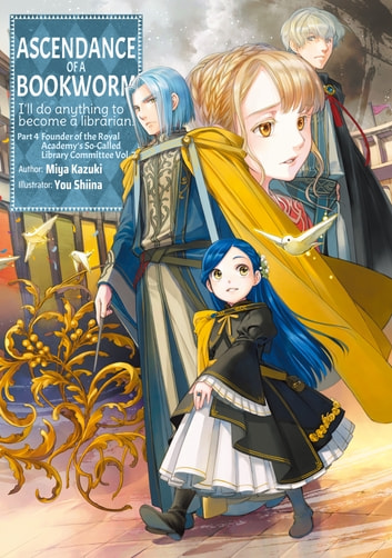 Miya Kazuki, You Shiina: Ascendance of a Bookworm Part 4 Volume 7 (EBook, 2023, J-Novel Club)