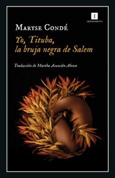 Maryse Condé: Yo, Tituba, la bruja negra de Salem (2022, Impedimenta)