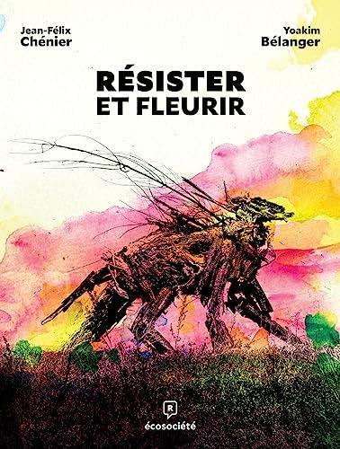 Jean-Félix Chénier, Yoakim Bélanger: Résister et fleurir (Hardcover, French language, 2023, Ecosociété)