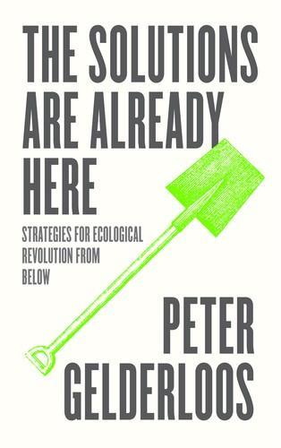 Peter Gelderloos: The Solutions are Already Here (2022, Pluto Press)