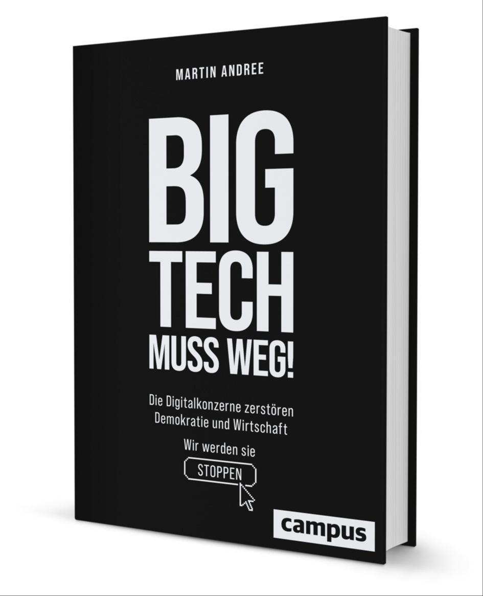 Martin Andree: BIG TECH MUSS WEG! (German language, Campus-Verlag)