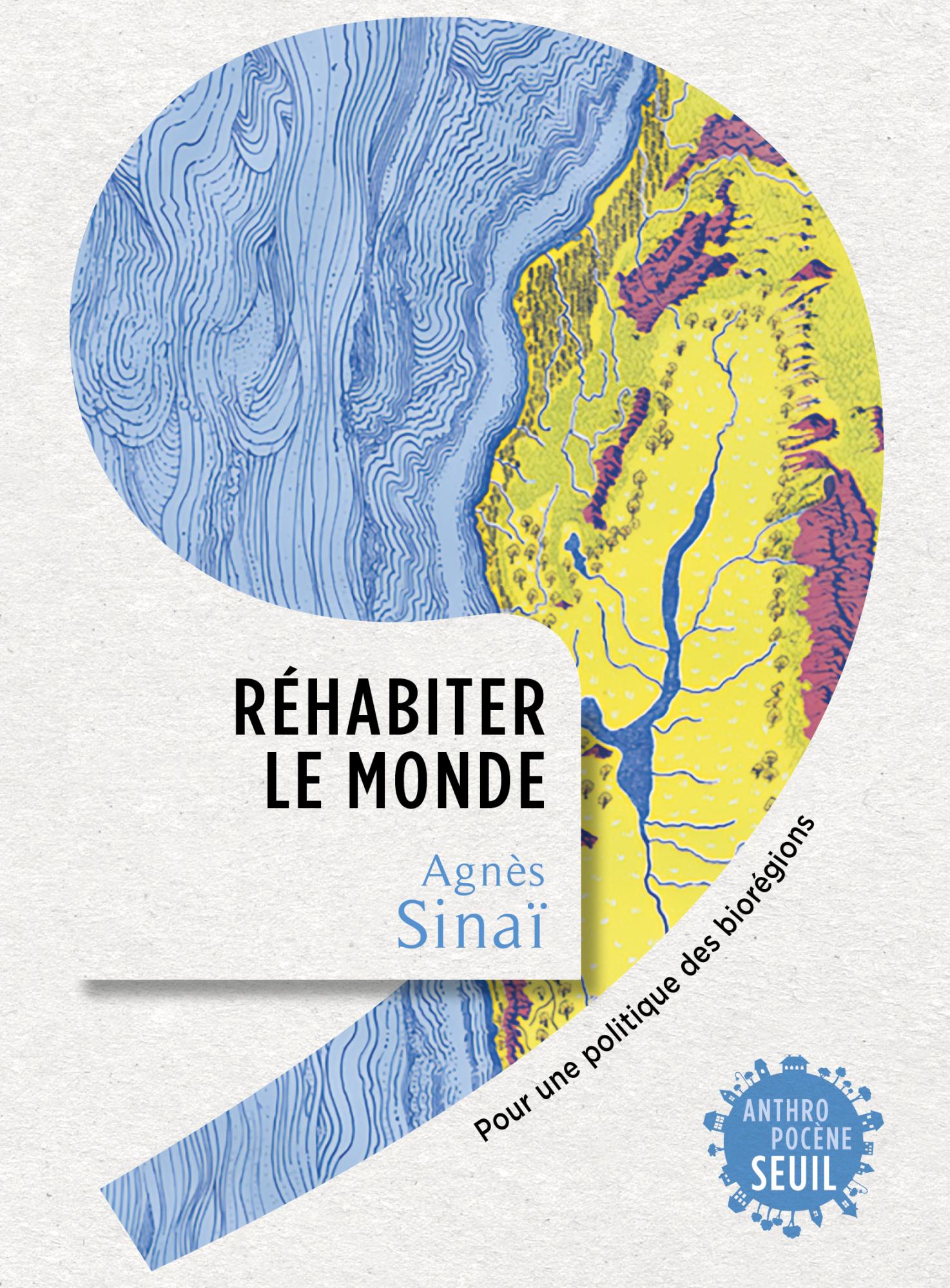 Agnès Sinaï: Réhabiter le monde (Paperback, French language, 2023, Seuil)