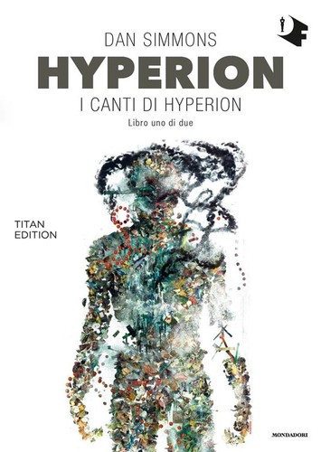 Dan Simmons: Hyperion: I canti di Hyperion (Italian language, 2019, Mondadori)