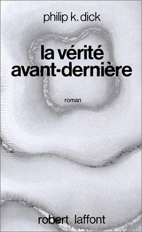 Philip Dick: La vérité avant-dernière (Paperback, French language, Robert Laffont)