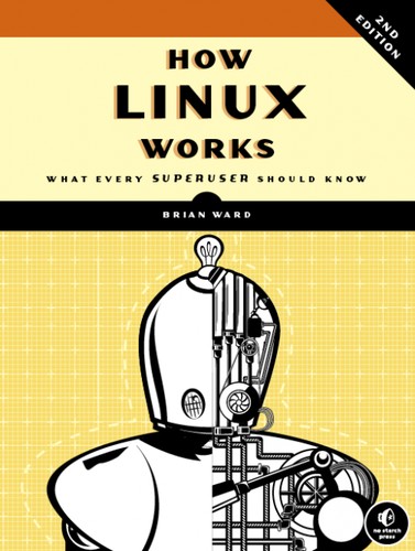 Brian Ward: How Linux Works (Paperback, No Starch Press)