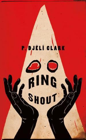 P. Djèlí Clark: Ring Shout (2020, Doherty Associates, LLC, Tom)