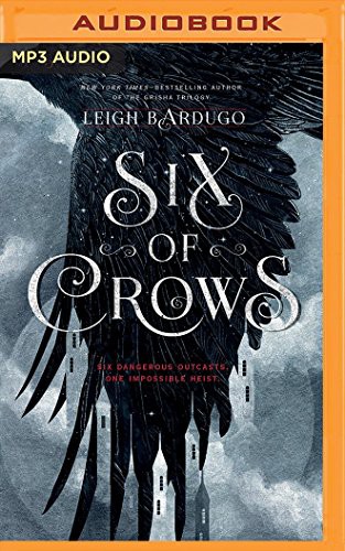 Lauren Fortgang, Leigh Bardugo, Elizabeth Evans, Jay Snyder, Brandon Rubin, David LeDoux, Tristan Morris, Roger Clark: Six of Crows (AudiobookFormat, 2016, Audible Studios on Brilliance Audio, Audible Studios on Brilliance)