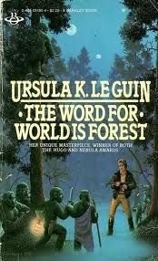 Ursula K. Le Guin: The  word for world is forest (1976, Berkley Pub. Corp.)