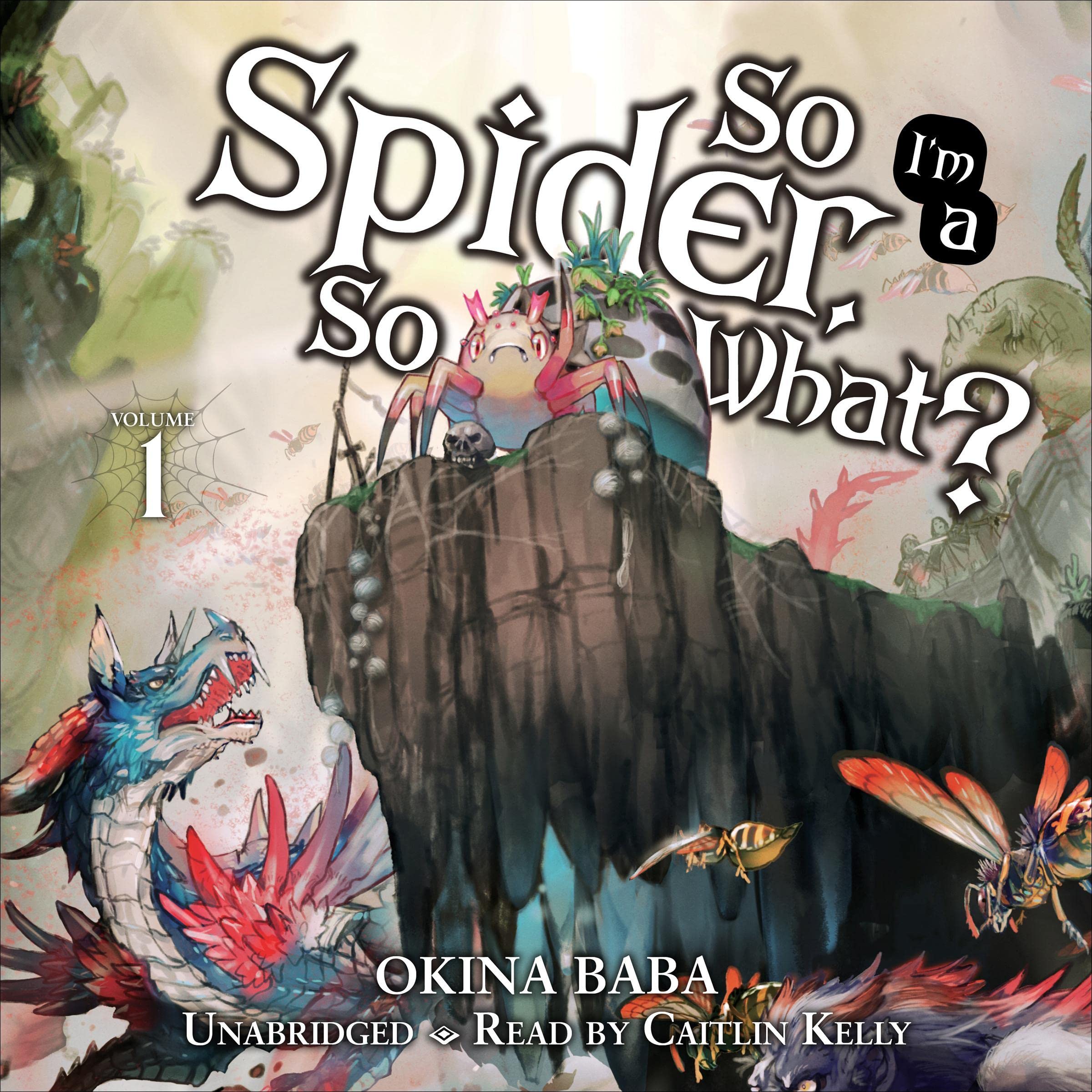 Caitlin Kelly, Okina Baba, Tsukasa Kiryu, Jenny McKeon: So I'm a Spider, So What? Vol. 1 (AudiobookFormat, 2022, Yen Audio)