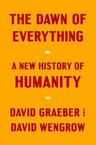 David Graeber, David Graeber, David Wengrow: The Dawn of Everything (2021)