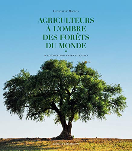 Geneviève Genevieve michon: Agriculteurs à l'ombre des forêts du monde (Hardcover, French language, 2015, Actes Sud)