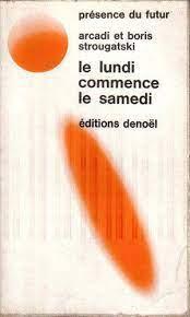 Аркадий Натанович Стругацкий, Борис Натанович Стругацкий, Arkady and Boris Strugatsky: Le lundi commence le samedi (French language)