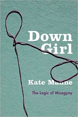 Kate Manne: Down girl (2018, Oxford University Press)